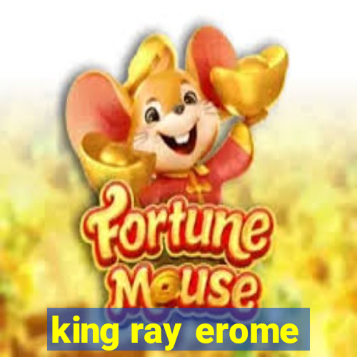 king ray erome